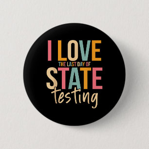 I Love The Last Day Of State Testing Funny Teacher 6 Cm Round Badge