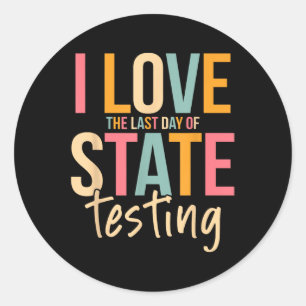 I Love The Last Day Of State Testing Funny Teacher Classic Round Sticker
