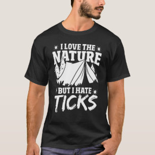 I Love The Nature But I Hate Ticks Camping Nature  T-Shirt