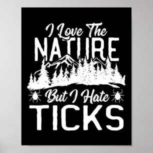 I Love The Nature, But I Hate Ticks Hiking Climbin Poster