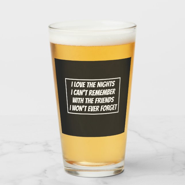 I Love The Nights I Can't Remember Glass (Front Filled)