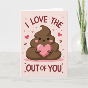 I Love The Poop Out Of You Card