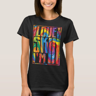 I Love The Skin I'm African Melanin Juneteenth Bla T-Shirt