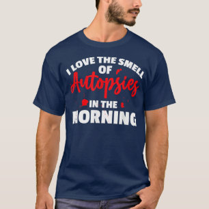 I Love The Smell Of Autopsies Crime Scene Forensic T-Shirt