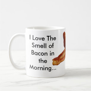 I Love The Smell of Bacon in the Morning... Coffee Mug