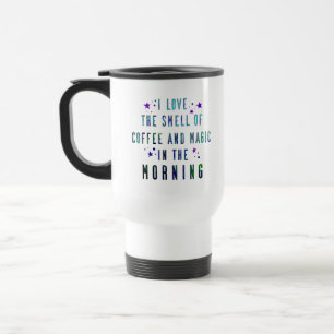 "I love The Smell Of Coffee And Magic In Morning"  Travel Mug