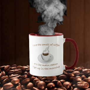 I love the smell of coffee, it's why I get up Mug