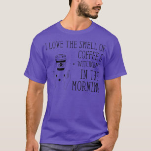 I Love The Smell Of Coffee Witchcraft Witch Hallow T-Shirt
