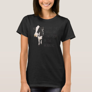 I Love The Smell Of Cow Poop In The Morning Farmin T-Shirt