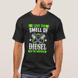 I Love The Smell Of Diesel In The Morning Car Mech T-Shirt