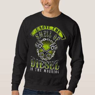 I Love The Smell Of Diesel In The Morning Cool Tru Sweatshirt
