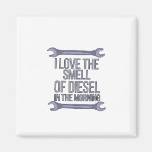 I Love The Smell of Diesel in The Morning Magnet