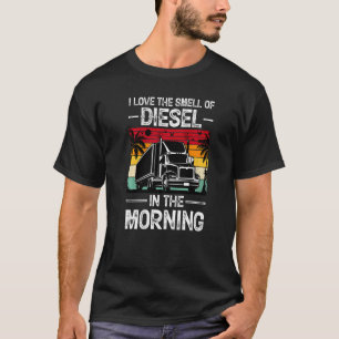 I Love The Smell Of Diesel In The Morning Truck Dr T-Shirt