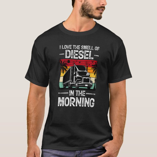 I Love The Smell Of Diesel In The Morning Truck Dr T-Shirt (Front)