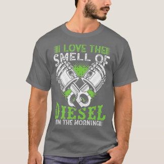 I Love the Smell of Diesel in the Morning Truck T-Shirt