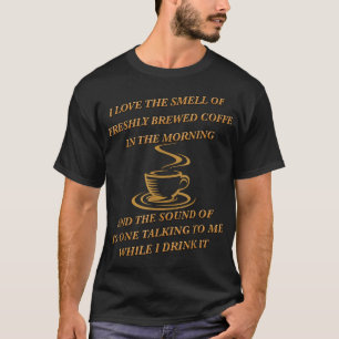I Love the smell of Freshly Brewed Coffee  T-Shirt