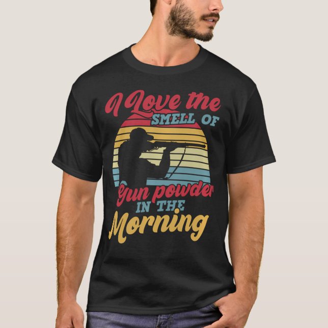 I Love The Smell Of Gun Powder In The Morning Funn T-Shirt (Front)