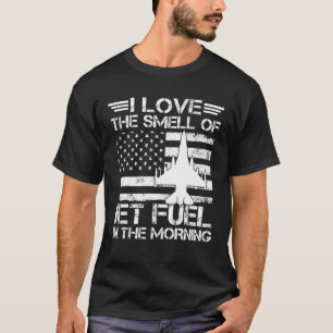 I Love The Smell Of Jet Fuel In The Morning Airfor T-Shirt