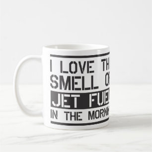 i love the smell of jet fuel in the morning coffee mug