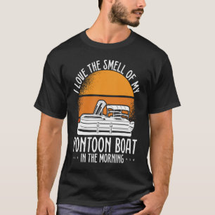 I Love The Smell Of My Pontoon Boat In The Morning T-Shirt