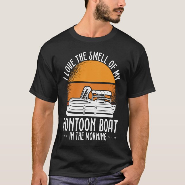 I Love The Smell Of My Pontoon Boat In The Morning T-Shirt (Front)