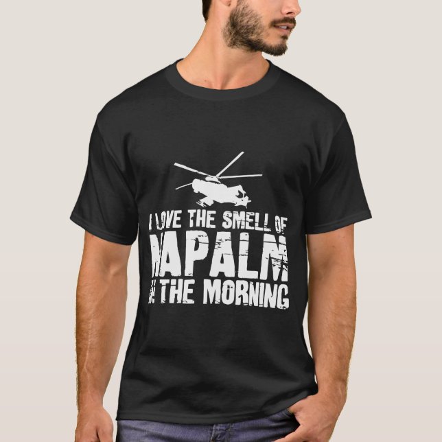 I Love The Smell Of Napalm In The Morning T-Shirt (Front)