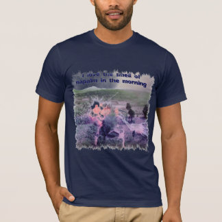 I Love The Smell Of Napalm In The Morning! T-Shirt