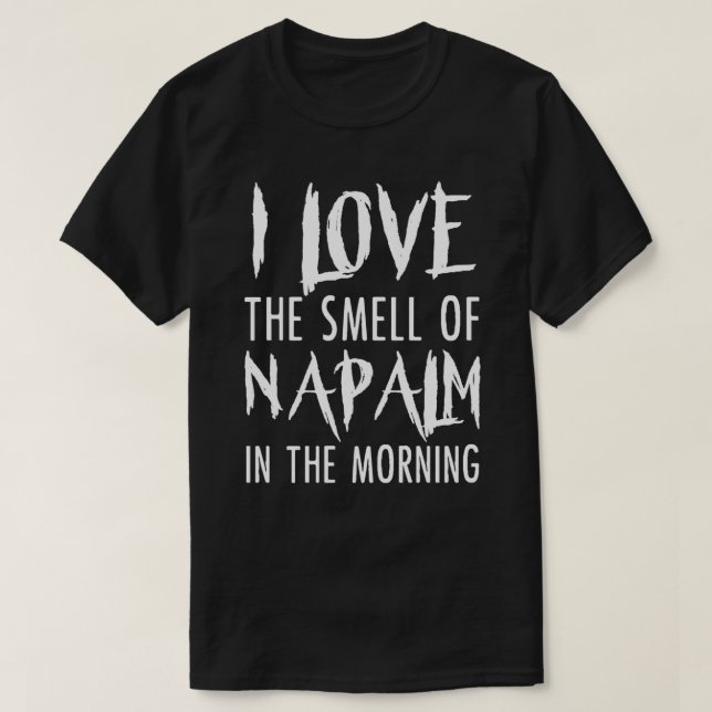 I Love The Smell Of Napalm In The Morning T Shirt  (Design Front)