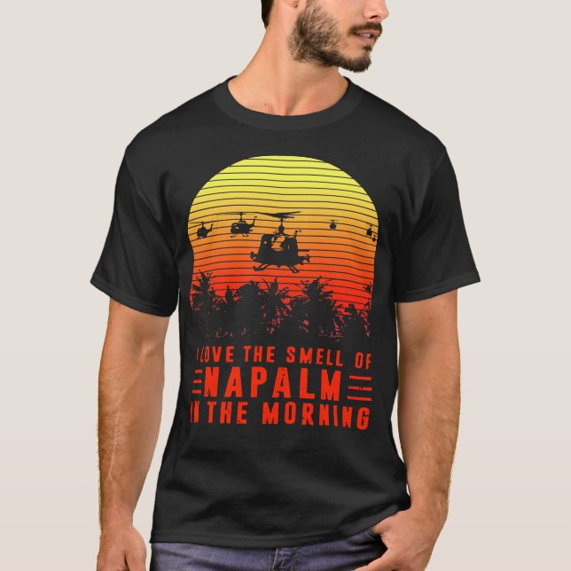 I Love The Smell of Napalm in The Morning T-Shirt (Front)