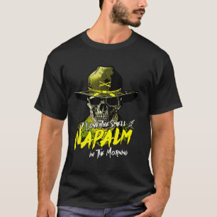 I Love The Smell Of Napalm In The Morning T-Shirt