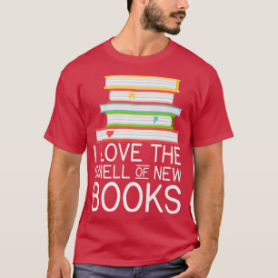 I love the smell of new Books Book Lover  T-Shirt
