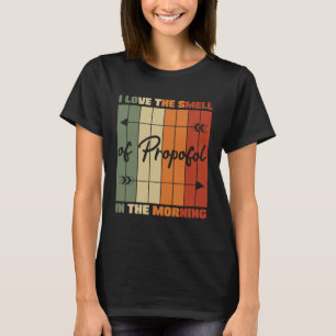 I Love The Smell Of Propofol Anaesthesia Laryngosc T-Shirt