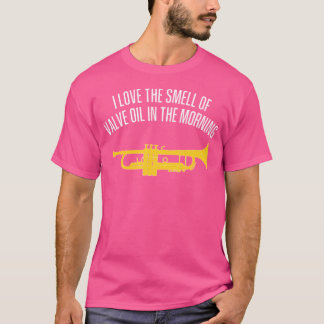 I Love The Smell Of Valve Oil In The Morning - Fun T-Shirt