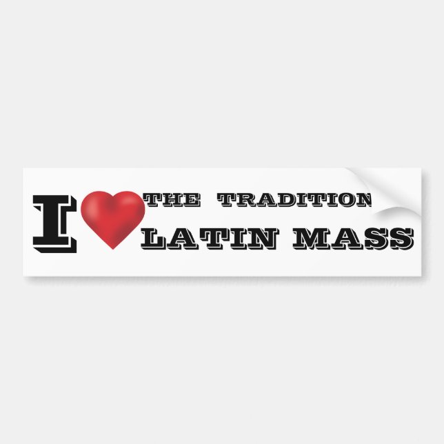 I LOVE THE TRADITIONAL LATIN MASS BUMPER STICKER (Front)