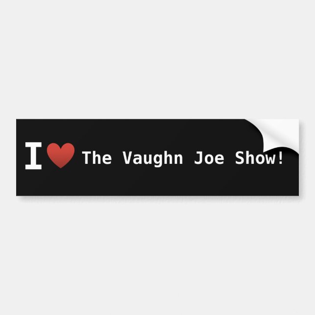 I Love The Vaughn Joe Show Bumper Sticker (Front)
