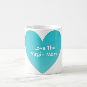 I Love The Virgin Mary Coffee Mug