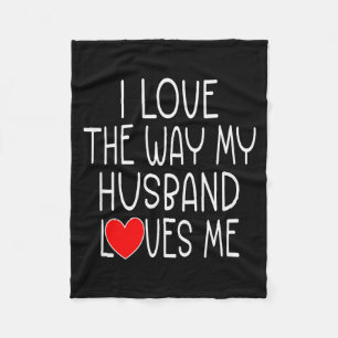 I Love The Way My Husband Loves Me - Wife Valentin Fleece Blanket