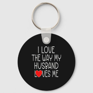 I Love The Way My Husband Loves Me - Wife Valentin Key Ring