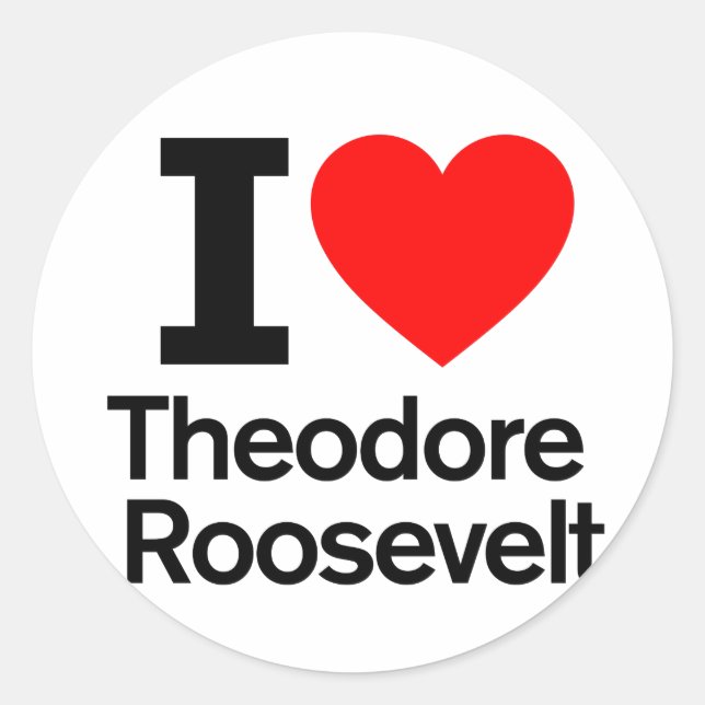 I Love Theodore Roosevelt Classic Round Sticker (Front)