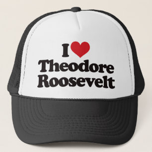I Love Theodore Roosevelt Trucker Hat