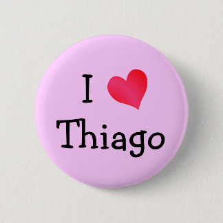 I Love Thiago 6 Cm Round Badge