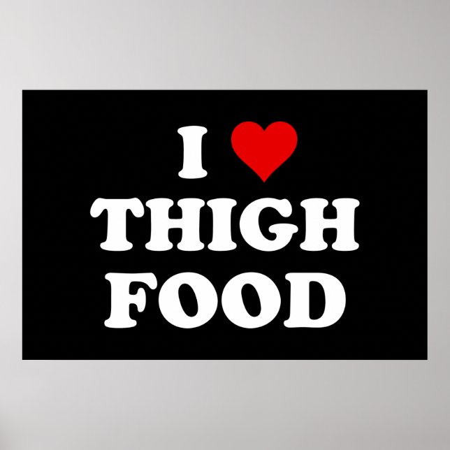 I Love Thigh Food Funny Thighland Meme Poster (Front)
