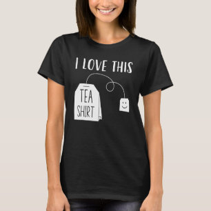 I Love This Tea Men Women Tea Bag Pun Tea T-Shirt