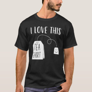 I Love This Tea Men Women Tea Bag Pun Tea T-Shirt
