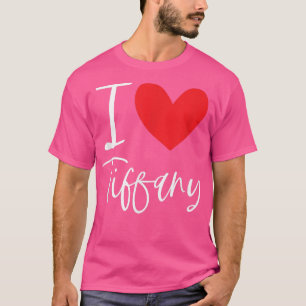 I Love Tiffany Name Personalised Girl Woman BFF Fr T-Shirt