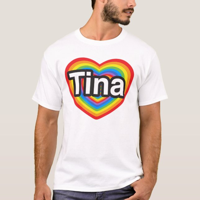 I love Tina. I love you Tina. Heart T-Shirt (Front)