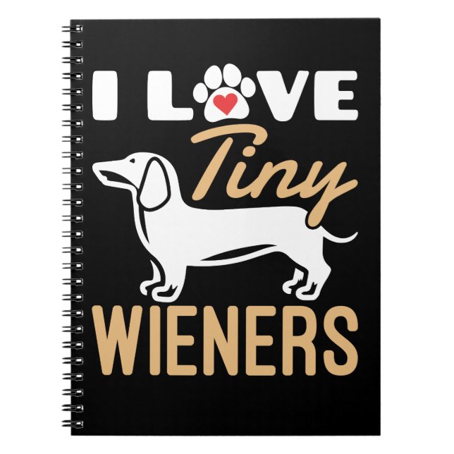 I Love Tiny Wieners Funny  Dachshund Dog  Notebook (Front)