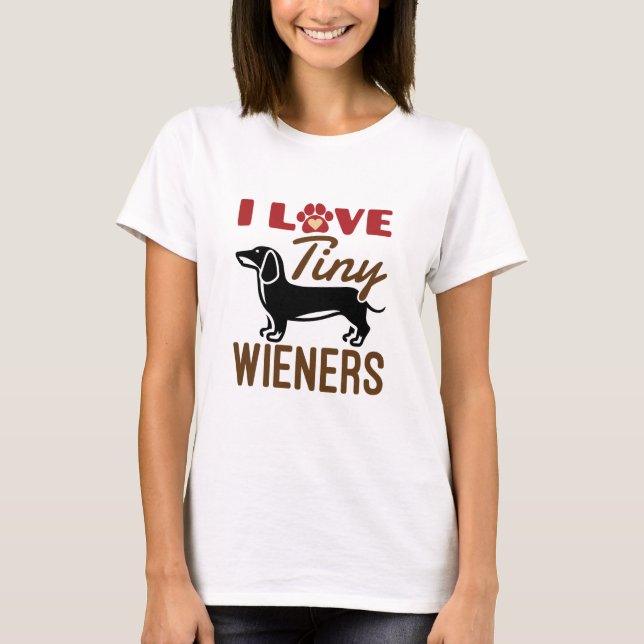 I Love Tiny Wieners Miniature Dachshund Doxie T-Shirt (Front)