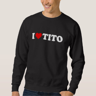 I Love Tito Long Sleeve Sweatshirt