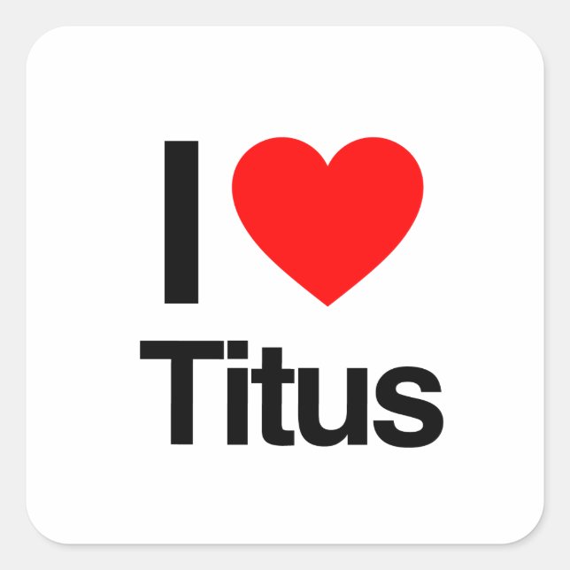 i love titus square sticker (Front)